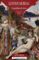 Couverture du livre « Gustave Moreau, l'assembleur de rêves » de Pierre-Louis Mathieu aux éditions Acr