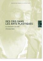 Couverture du livre « Des cris dans les arts plastiques » de Christian Ruby aux éditions Lettre Volee