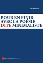 Couverture du livre « Pour en finir avec la poésie dite minimaliste » de Jan Baetens aux éditions Les Impressions Nouvelles