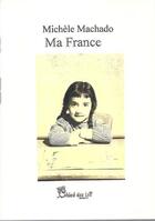 Couverture du livre « Ma France » de Michele Machado aux éditions Chloe Des Lys