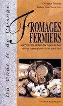 Couverture du livre « Fromages fermiers en Provence et dans les Alpes du Sud ; recettes originales de nos grands chefs » de Georges Foveau aux éditions Barthelemy Alain