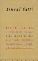 Couverture du livre « Incertitudes de Werner Heisenberg ; feuilles de brouillon pour recueillier les larmes de cathédrales dans la tempête et dire Jean Cavaillès sur une aire de jeu » de Armand Gatti aux éditions Metropolis