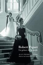 Couverture du livre « Robert Piguet, un prince de la mode » de Jean-Pierre Pastori aux éditions Bibliotheque Des Arts