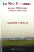 Couverture du livre « Le pere emmanuel - pasteur et fondateur a mesnil saint-loup » de  aux éditions Livre Ouvert