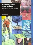 Couverture du livre « La gravure sur métal : taille douce, eau-forte, aquatinte » de Mireille Baltar aux éditions Ulisse