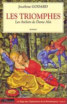 Couverture du livre « Les ateliers de Dame Alix Tome 6 ; les triomphes » de Jocelyne Godard aux éditions Le Semaphore