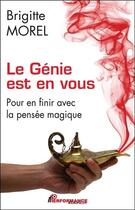 Couverture du livre « Le génie est en vous ; pour en finir avec la pensée magique » de Brigitte Morel aux éditions Performance Editions