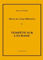 Couverture du livre « Miroir des cinq millenaires tome 5 tempete sur l'eurasie » de Michel Tyvaert aux éditions Les Chaillots