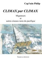 Couverture du livre « Climax par Climax : Migrateurs et autres oiseaux rares du pacifique » de Cap'Tain Philip aux éditions Traboule Editions