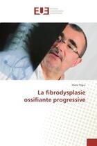 Couverture du livre « La fibrodysplasie ossifiante progressive » de Moez Trigui aux éditions Editions Universitaires Europeennes