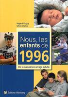 Couverture du livre « Nous, les enfants de : nous, les enfants de 1996 ; de la naissance à l'âge adulte » de Mayeul Dupuy et Olivia Dupuy aux éditions Wartberg