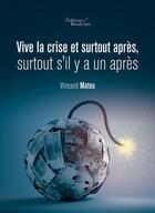 Couverture du livre « Vive la crise et surtout après, surtout s'il y a un après » de Vincent Mateu aux éditions Editions Baudelaire