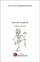Couverture du livre « L'écrivain empêché et autres bizarreries » de Daniele Elise Gressard-Blanchet aux éditions Chapitre.com