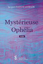 Couverture du livre « Mysterieuse ophelia » de Sainte Livrade J. aux éditions Sydney Laurent