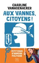 Couverture du livre « Aux vannes, citoyens ! petit essai d'humour politique » de Charline Vanhoenacker aux éditions Harpercollins