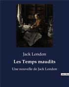 Couverture du livre « Les Temps maudits : Une nouvelle de Jack London » de Jack London aux éditions Culturea