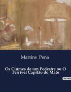 Couverture du livre « Os Ciúmes de um Pedestre ou O Terrivel Capitão do Mato » de Martins Pena aux éditions Culturea