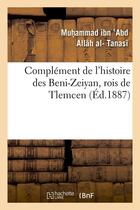 Couverture du livre « Complément de l'histoire des Beni-Zeiyan, rois de Tlemcen (Éd.1887) » de Al-Tanasi M I A A. aux éditions Hachette Bnf