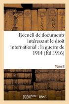 Couverture du livre « Recueil de documents interessant le droit international : la guerre de 1914. t. ii - documents 380 a » de  aux éditions Hachette Bnf