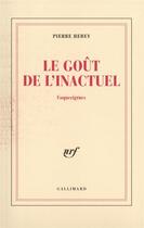 Couverture du livre « Le goût de l'inactuel ; coquecigrues » de Pierre Hebey aux éditions Gallimard