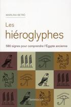 Couverture du livre « Hiéroglyphes ; 580 signes pour comprendre l'Egypte ancienne » de Marilina Betro aux éditions Flammarion