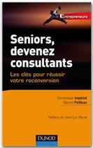 Couverture du livre « Seniors, devenez consultants ; les clés pour réussir votre reconversion » de Dominique Imperial et Gerard Petiteau aux éditions Dunod