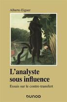 Couverture du livre « L'analyste sous influence ; études sur le contre transfert » de Alberto Eiguer aux éditions Dunod