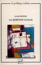 Couverture du livre « La question locale » de Alain Bourdin aux éditions Puf