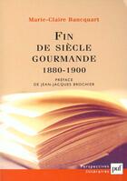 Couverture du livre « Fin de siècle gourmande 1880-1900 » de Marie-Claire Bancquart aux éditions Puf