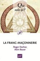 Couverture du livre « La Franc-maçonnerie » de Alain Bauer et Roger Dachez aux éditions Que Sais-je ?