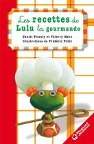 Couverture du livre « Les recettes de Lulu la gourmande » de Daniel Picouly et Frederic Pillot et Thierry Marx aux éditions Magnard