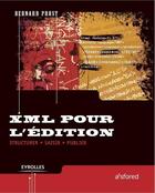 Couverture du livre « XML pour l'édition ; structurer, saisir, publier » de Bernard Prost aux éditions Eyrolles