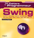 Couverture du livre « Swing ; Java SE 5, AWT/Swing, Java 3D, Java Web Start, SWT/JFace, JUnit, Abbot, Eclipse, CVS, UML, MVC, XP » de Emmanuel Puybaret aux éditions Eyrolles