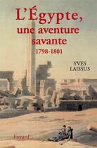 Couverture du livre « L'egypte, une aventure savante - avec bonaparte, kleber, menou (1798-1801) » de Yves Laissus aux éditions Fayard