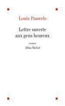 Couverture du livre « Lettre ouverte aux gens heureux et qui ont bien raison de l'etre » de Louis Pauwels aux éditions Albin Michel