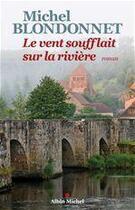 Couverture du livre « Le vent soufflait sur la rivière » de Michel Blondonnet aux éditions Albin Michel