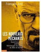 Couverture du livre « Les nouveaux méchants ; comment les séries télé font bouger les lignes du bien et du mal » de Francois Jost aux éditions Bayard