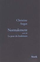 Couverture du livre « Normalement ; la peur du lendemain » de Christine Angot aux éditions Stock