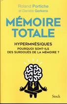 Couverture du livre « Mémoire totale ; hypermnésiques, pourquoi sont-ils des surdoués de la mémoire ? » de Daniele Gerkens et Roland Portiche aux éditions Stock