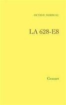 Couverture du livre « La 628-E8 » de Octave Mirbeau aux éditions Grasset Et Fasquelle