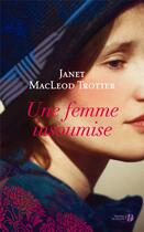 Couverture du livre « Une femme insoumise » de Janet Macleod Trotter aux éditions Presses De La Cite