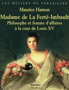 Couverture du livre « Madame de la Ferté-Imbault ; philosophe et femme d'affaires à la cour de Louis XV » de Maurice Hamon aux éditions Perrin
