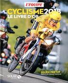 Couverture du livre « Cyclisme ; le livre d'or (édition 2018) » de Julien Pretot aux éditions Solar