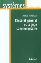 Couverture du livre « L'interet general et le juge communautaire » de Hamoniaux T. aux éditions Lgdj