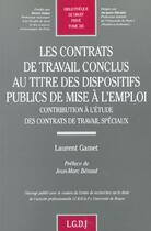 Couverture du livre « Les contrats de travail conclus au titre des dispositifs publics de mise a l'emp » de Gamet L. aux éditions Lgdj