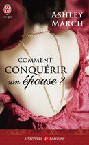 Couverture du livre « Comment conquérir son épouse ? » de Ashley March aux éditions J'ai Lu