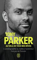 Couverture du livre « Au-delà de tous mes rêves ; l'autobiographie du meilleur basketteur français de l'histoire » de Tony Parker aux éditions J'ai Lu