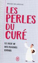 Couverture du livre « Les perles du curé : le best of des blagues cathos » de Bruno Delaroche aux éditions J'ai Lu