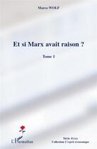 Couverture du livre « Et si Marx avait raison ? Tome 1 » de Marco Wolf aux éditions L'harmattan