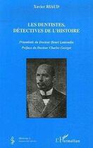 Couverture du livre « Les dentistes, détectives de l'histoire » de Xavier Riaud aux éditions Editions L'harmattan